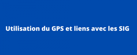 Utilisation d’un GPS et liens avec les SIG