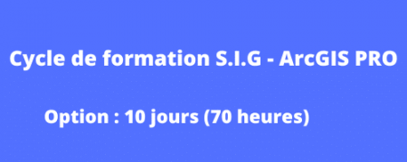 Cycle de formation S.I.G – ArcGIS PRO  « 10 jours »
